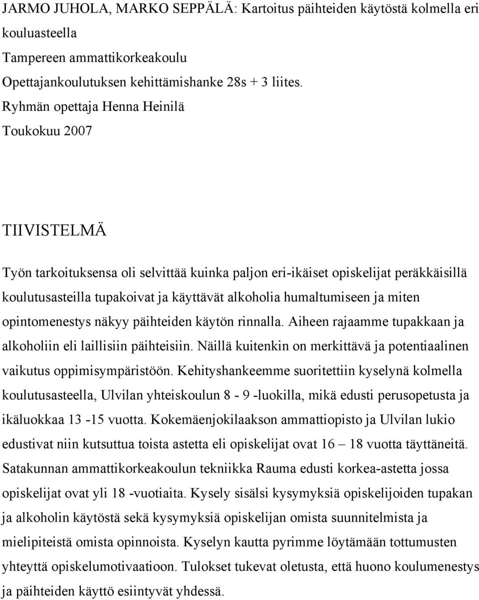 humaltumiseen ja miten opintomenestys näkyy päihteiden käytön rinnalla. Aiheen rajaamme tupakkaan ja alkoholiin eli laillisiin päihteisiin.