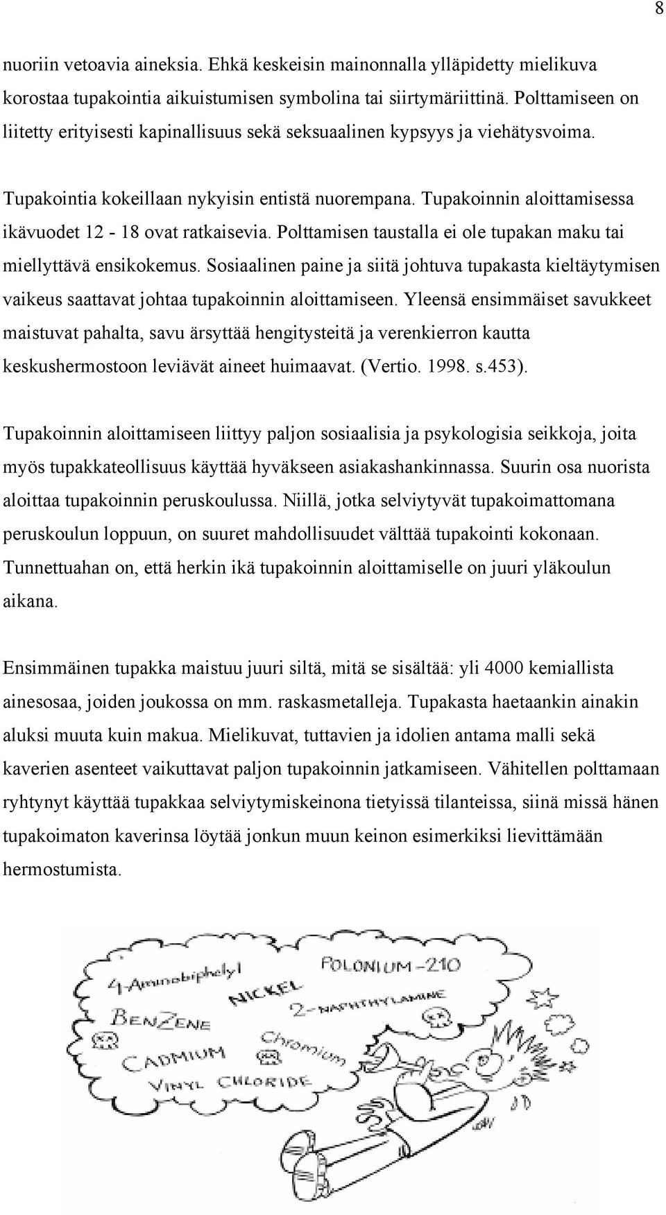 Tupakoinnin aloittamisessa ikävuodet 12-18 ovat ratkaisevia. Polttamisen taustalla ei ole tupakan maku tai miellyttävä ensikokemus.