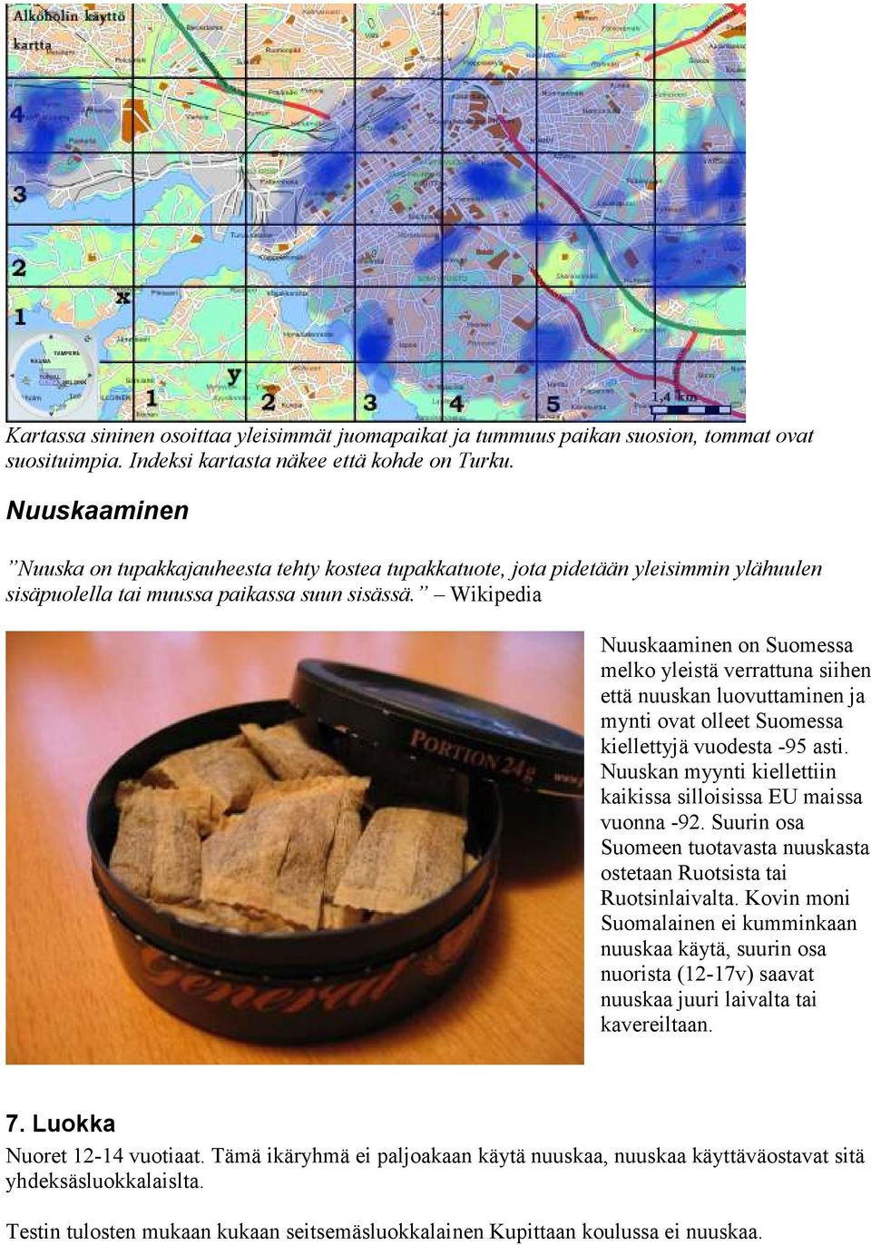 Wikipedia minen on Suomessa melko yleistä verrattuna siihen että nuuskan luovuttaminen ja mynti ovat olleet Suomessa kiellettyjä vuodesta -95 asti.