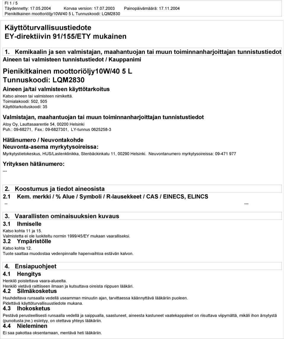 LQM2830 Aineen ja/tai valmisteen käyttötarkoitus Katso aineen tai valmisteen nimikettä.