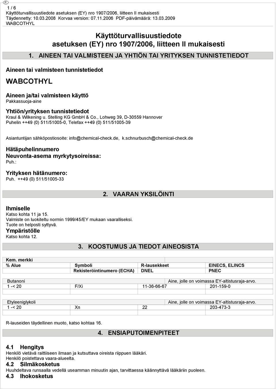 Stelling KG GmbH & Co., Lohweg 39, D-30559 Hannover Puhelin ++49 (0) 511/51005-0, Telefax ++49 (0) 511/51005-39 Asiantuntijan sähköpostiosoite: info@chemical-check.de, k.schnurbusch@chemical-check.