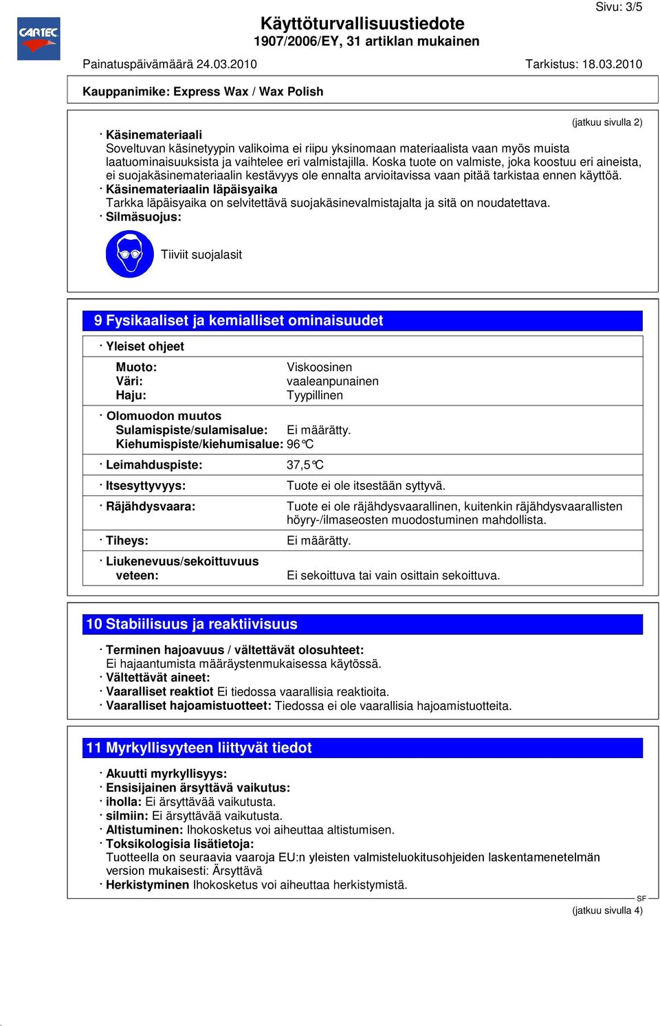 Käsinemateriaalin läpäisyaika Tarkka läpäisyaika on selvitettävä suojakäsinevalmistajalta ja sitä on noudatettava.