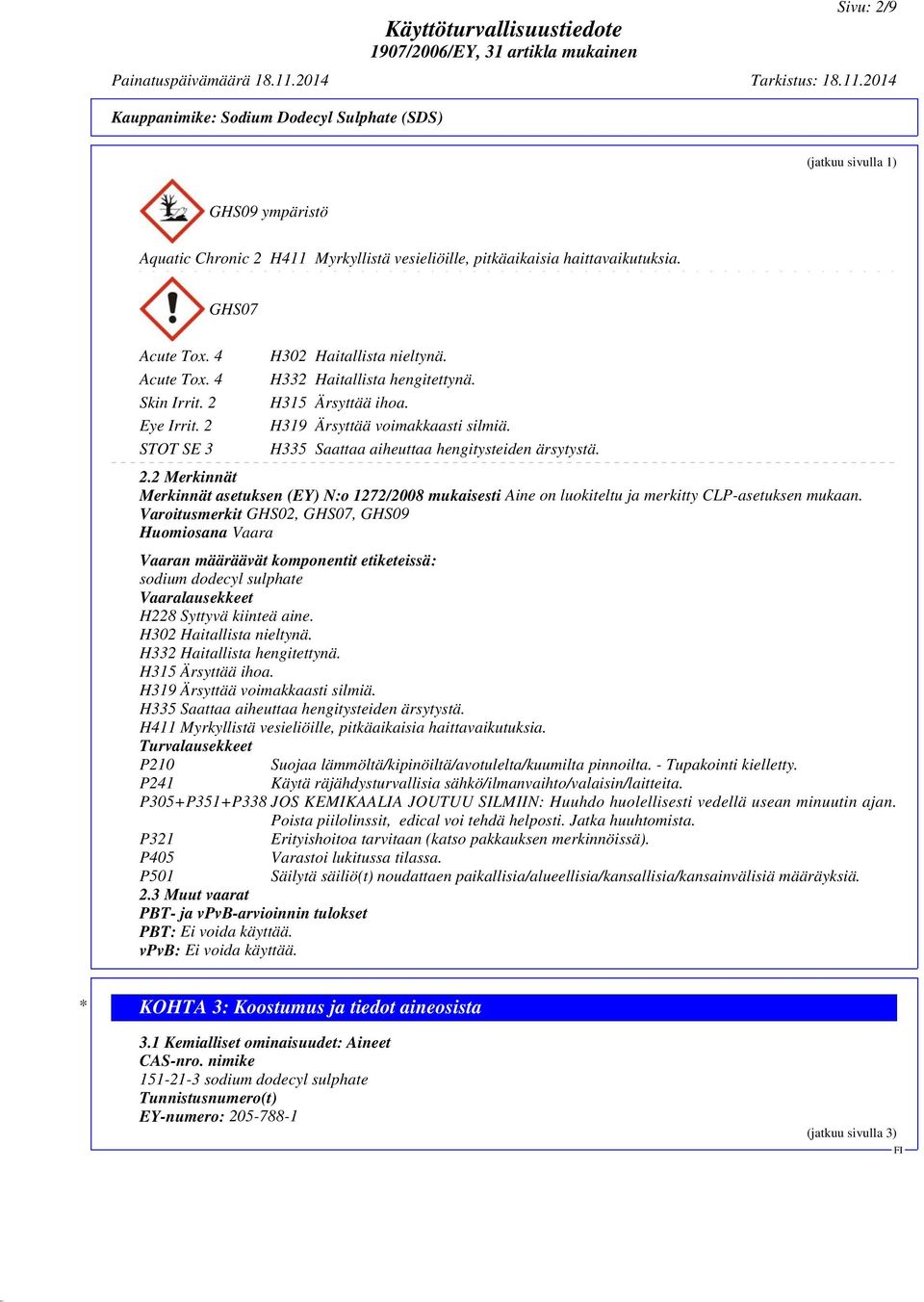Varoitusmerkit GHS02, GHS07, GHS09 Huomiosana Vaara Vaaran määräävät komponentit etiketeissä: sodium dodecyl sulphate Vaaralausekkeet H228 Syttyvä kiinteä aine. H302 Haitallista nieltynä.