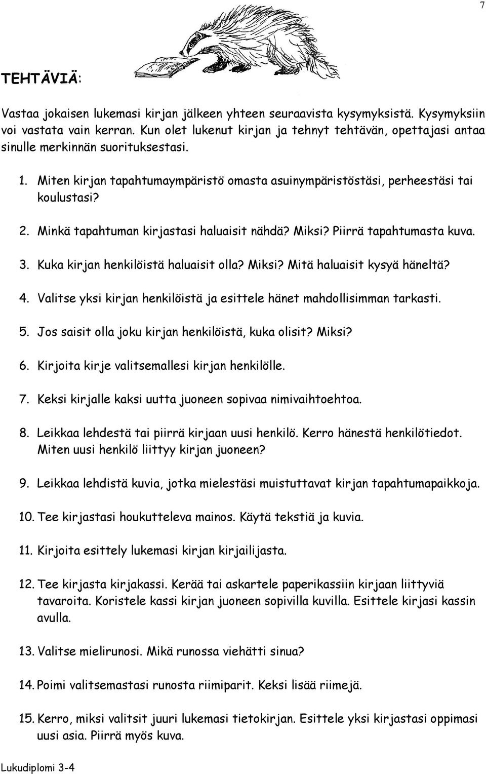 Minkä tapahtuman kirjastasi haluaisit nähdä? Miksi? Piirrä tapahtumasta kuva. 3. Kuka kirjan henkilöistä haluaisit olla? Miksi? Mitä haluaisit kysyä häneltä? 4.