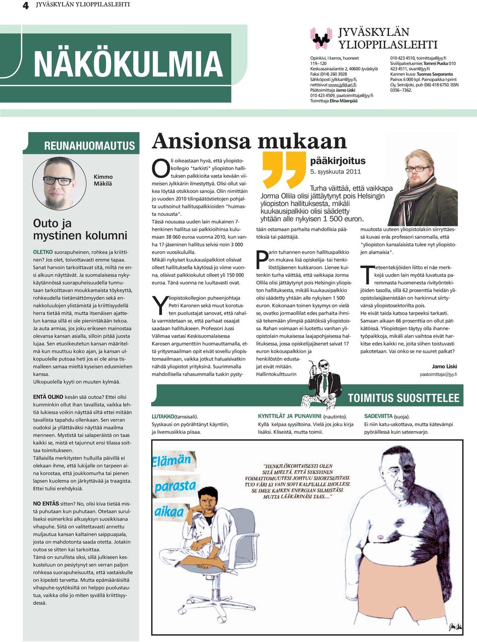 fi Siviilipalvelusmies Tommi Puska 010 423 4511, sivari@jyy.fi Kannen kuva: Tuomas Sarparanta Painos 6 000 kpl. Painopaikka I-print Oy, Seinäjoki, puh (06) 418 6750. ISSN 0356 7362.