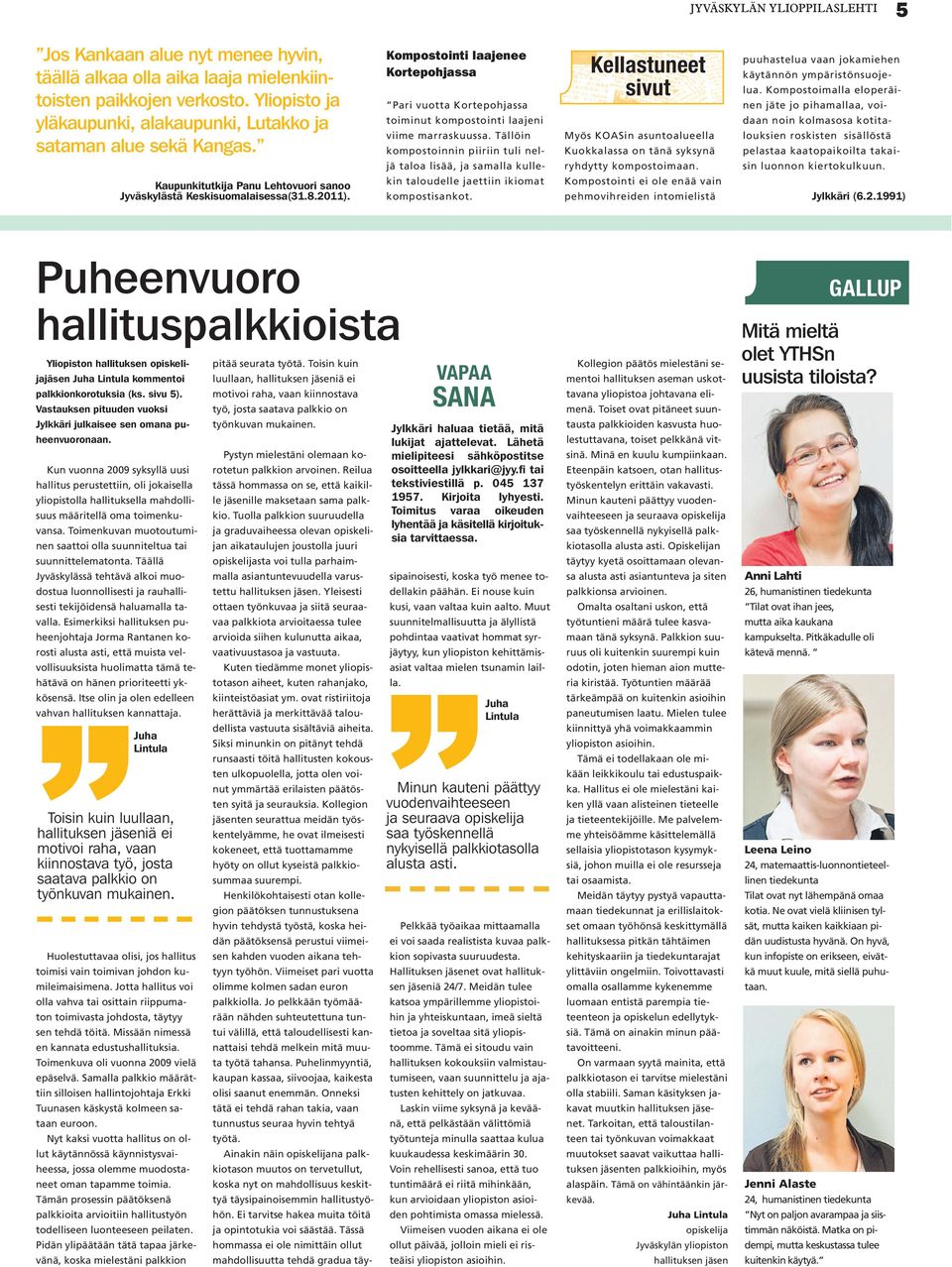 Tällöin kompostoinnin piiriin tuli neljä taloa lisää, ja samalla kullekin taloudelle jaettiin ikiomat kompostisankot.