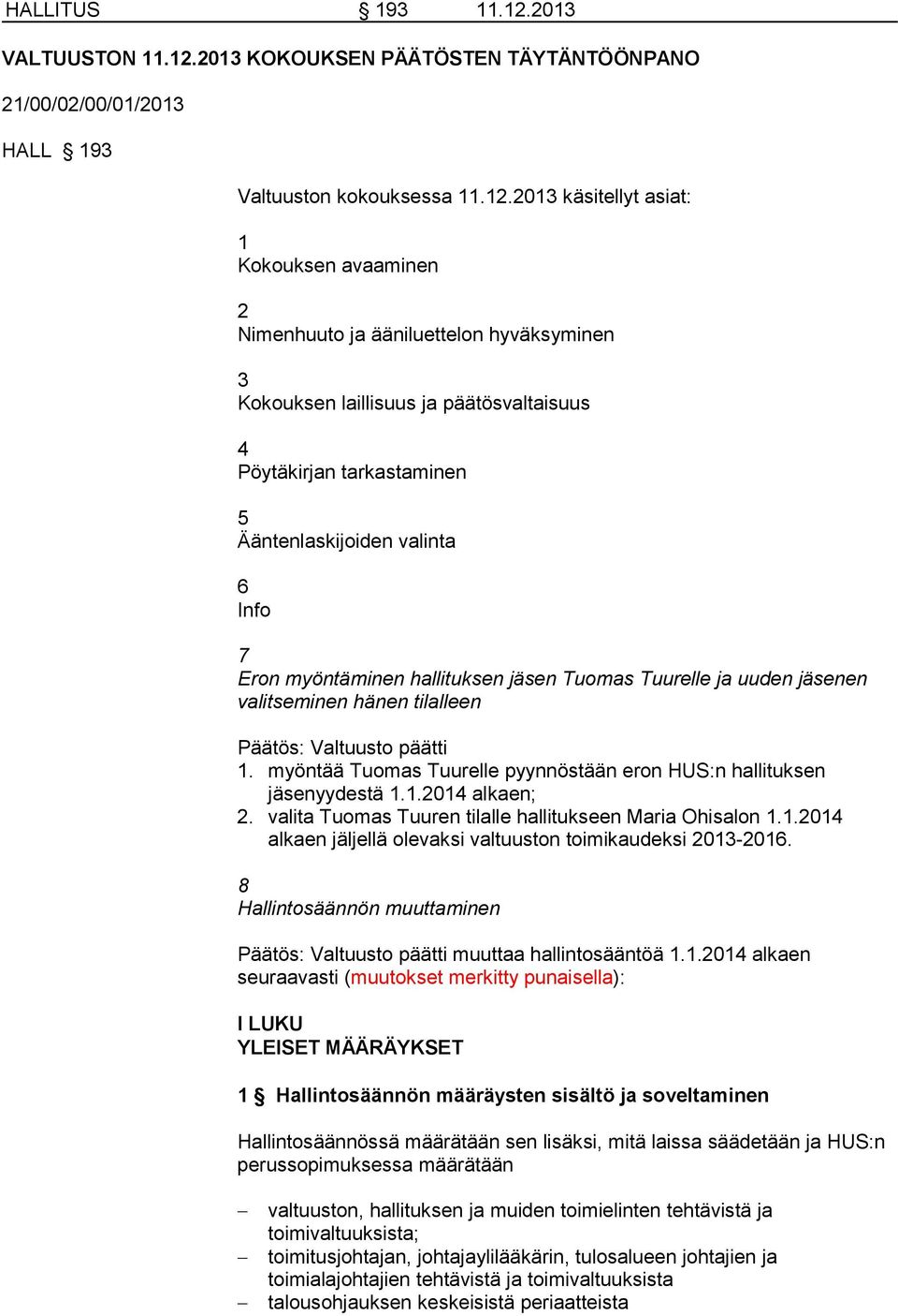 2013 KOKOUKSEN PÄÄTÖSTEN TÄYTÄNTÖÖNPANO 21/00/02/00/01/2013 HALL 193 Valtuuston kokouksessa 11.12.