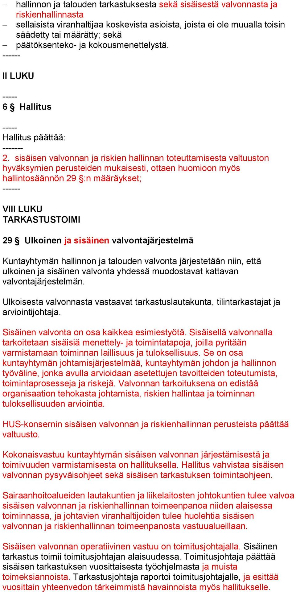 sisäisen valvonnan ja riskien hallinnan toteuttamisesta valtuuston hyväksymien perusteiden mukaisesti, ottaen huomioon myös hallintosäännön 29 :n määräykset; ------ VIII LUKU TARKASTUSTOIMI 29