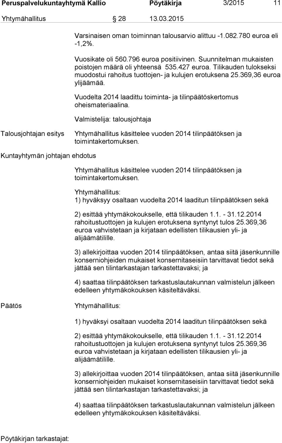 Vuodelta 2014 laadittu toiminta- ja tilinpäätöskertomus oheismateriaalina.