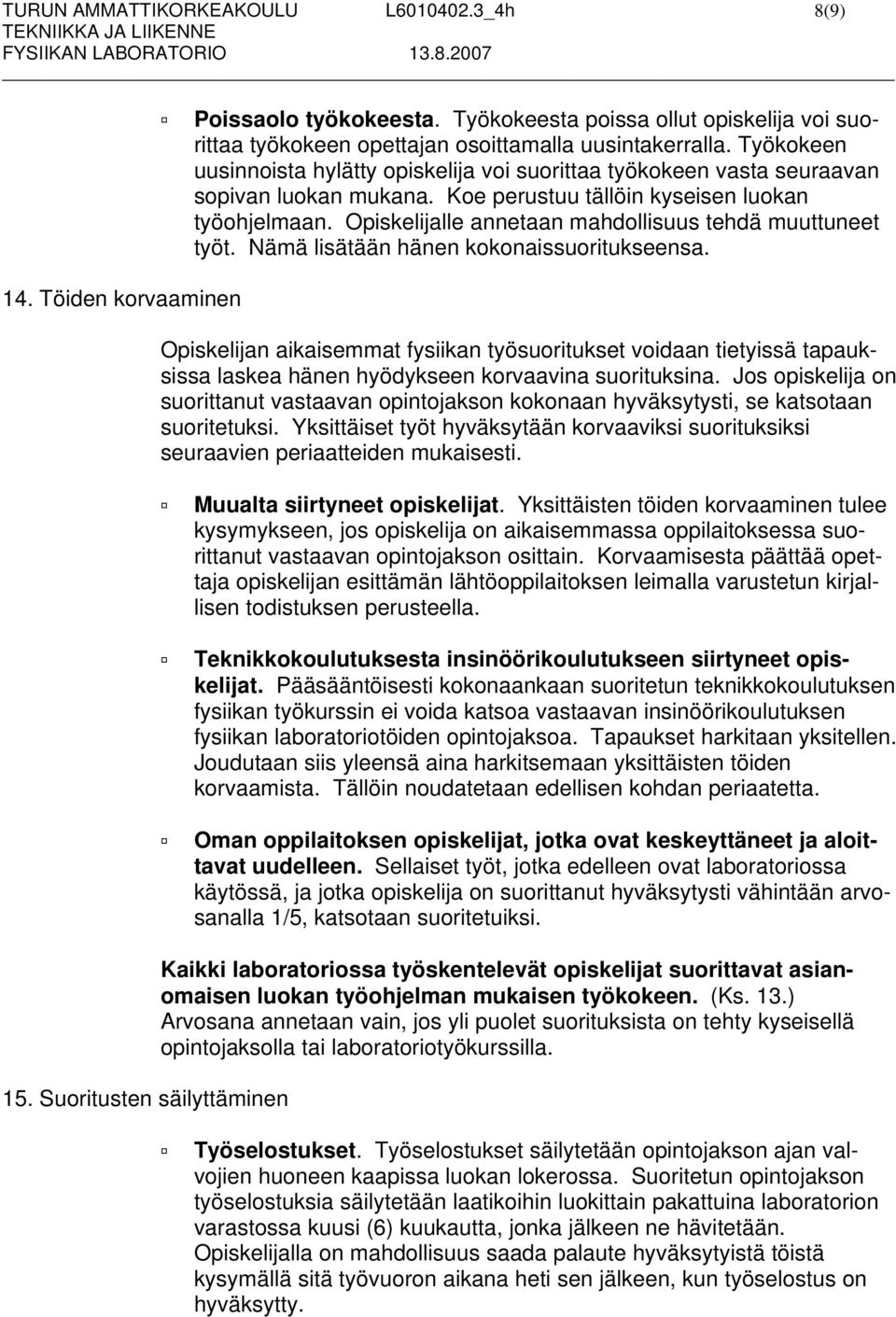 Opiskelijalle annetaan mahdollisuus tehdä muuttuneet työt. Nämä lisätään hänen kokonaissuoritukseensa. 14.