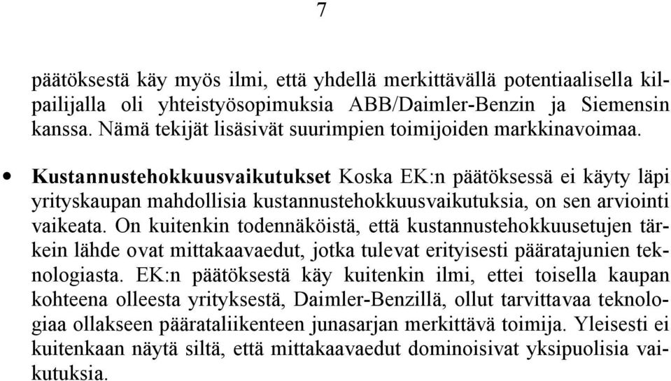 Kustannustehokkuusvaikutukset Koska EK:n päätöksessä ei käyty läpi yrityskaupan mahdollisia kustannustehokkuusvaikutuksia, on sen arviointi vaikeata.