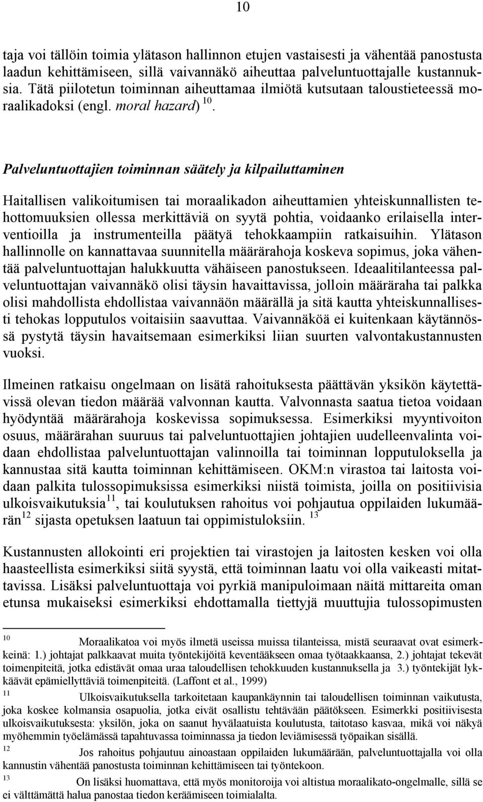 Palveluntuottajien toiminnan säätely ja kilpailuttaminen Haitallisen valikoitumisen tai moraalikadon aiheuttamien yhteiskunnallisten tehottomuuksien ollessa merkittäviä on syytä pohtia, voidaanko