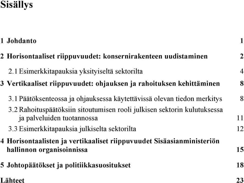 1 Päätöksenteossa ja ohjauksessa käytettävissä olevan tiedon merkitys 8 3.