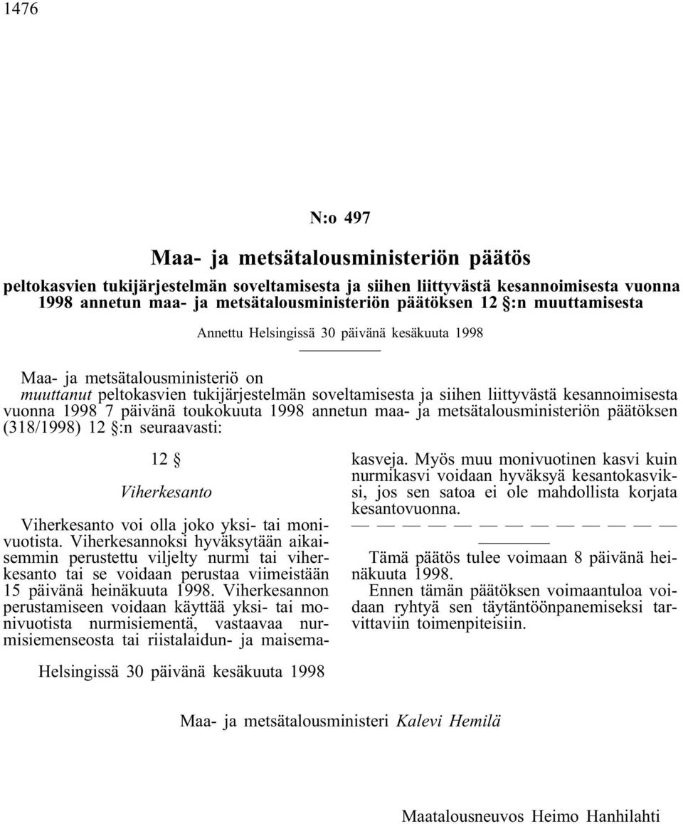 1998 7 päivänä toukokuuta 1998 annetun maa- ja metsätalousministeriön päätöksen (318/1998) 12 :n seuraavasti: 12 Viherkesanto Viherkesanto voi olla joko yksi- tai monivuotista.