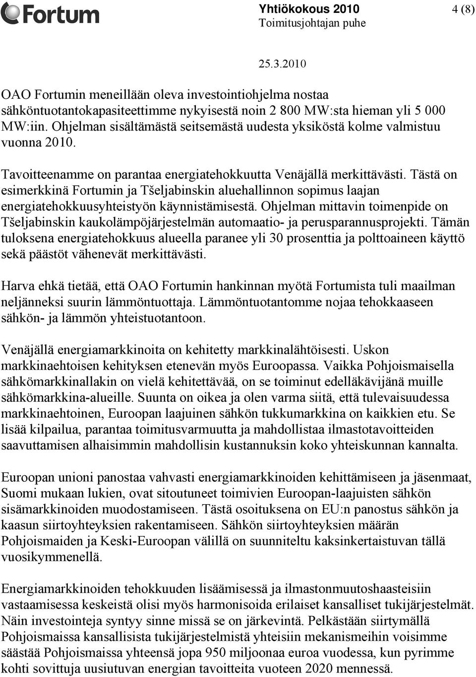 Tästä on esimerkkinä Fortumin ja Tšeljabinskin aluehallinnon sopimus laajan energiatehokkuusyhteistyön käynnistämisestä.