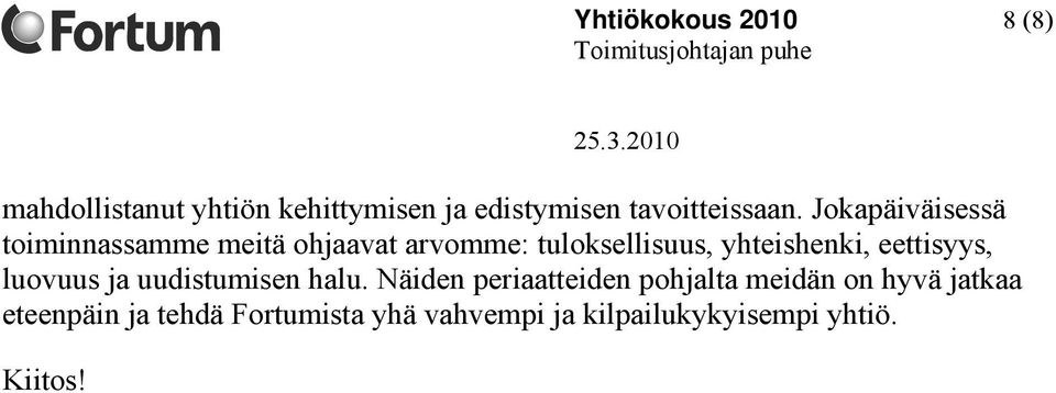 Jokapäiväisessä toiminnassamme meitä ohjaavat arvomme: tuloksellisuus, yhteishenki,