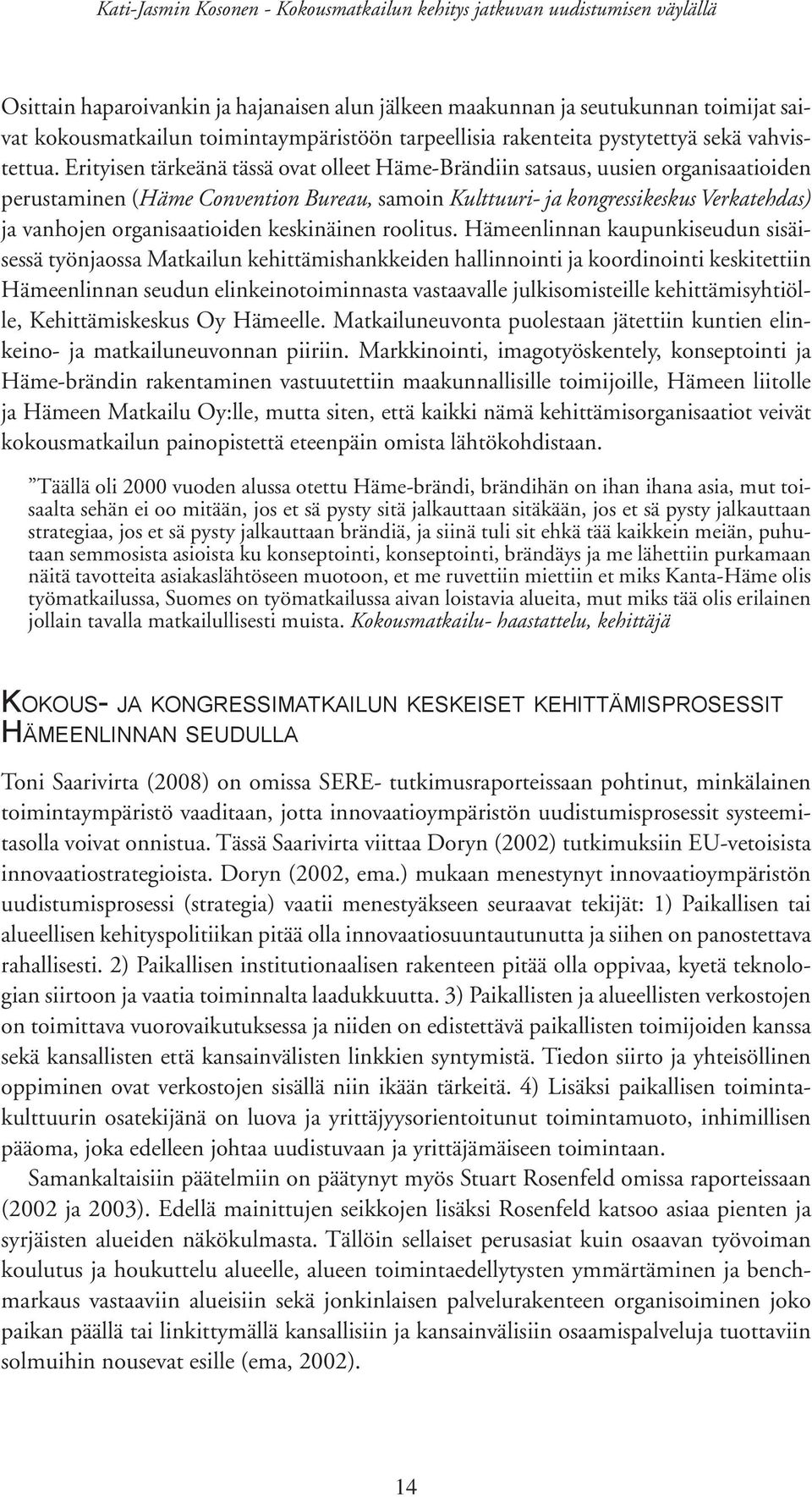 organisaatioiden keskinäinen roolitus.