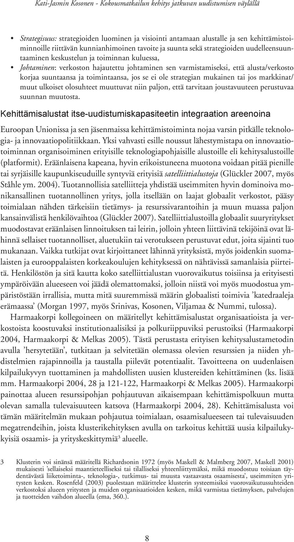 ulkoiset olosuhteet muuttuvat niin paljon, että tarvitaan joustavuuteen perustuvaa suunnan muutosta.