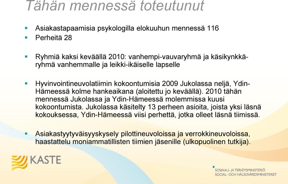 2010 tähän mennessä Jukolassa ja Ydin-Hämeessä molemmissa kuusi kokoontumista.
