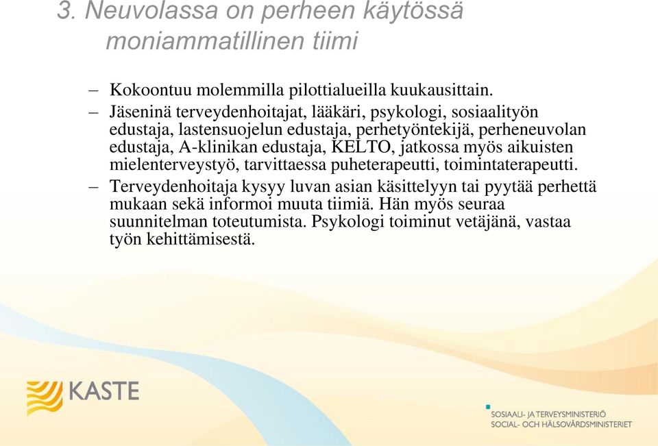 A-klinikan edustaja, KELTO, jatkossa myös aikuisten mielenterveystyö, tarvittaessa puheterapeutti, toimintaterapeutti.