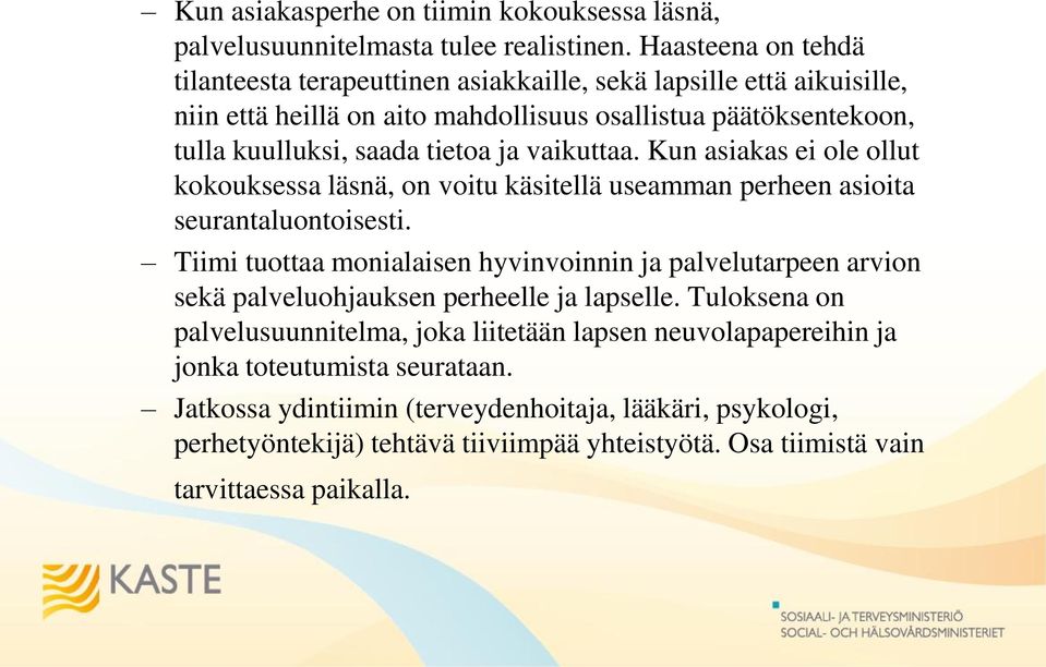 vaikuttaa. Kun asiakas ei ole ollut kokouksessa läsnä, on voitu käsitellä useamman perheen asioita seurantaluontoisesti.