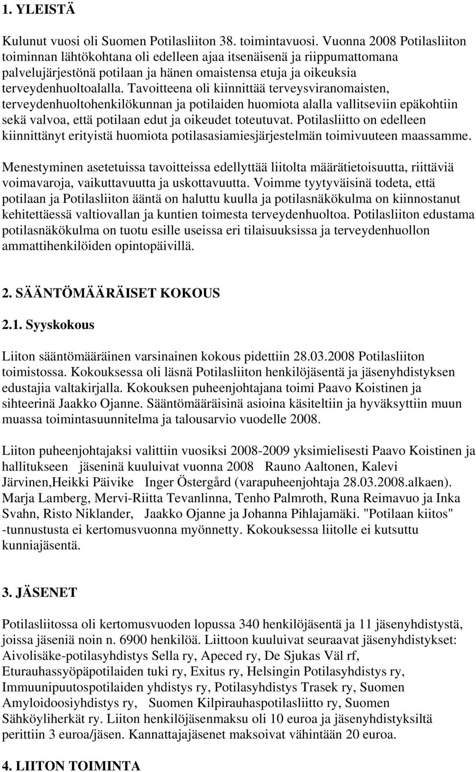 Tavoitteena oli kiinnittää terveysviranomaisten, terveydenhuoltohenkilökunnan ja potilaiden huomiota alalla vallitseviin epäkohtiin sekä valvoa, että potilaan edut ja oikeudet toteutuvat.