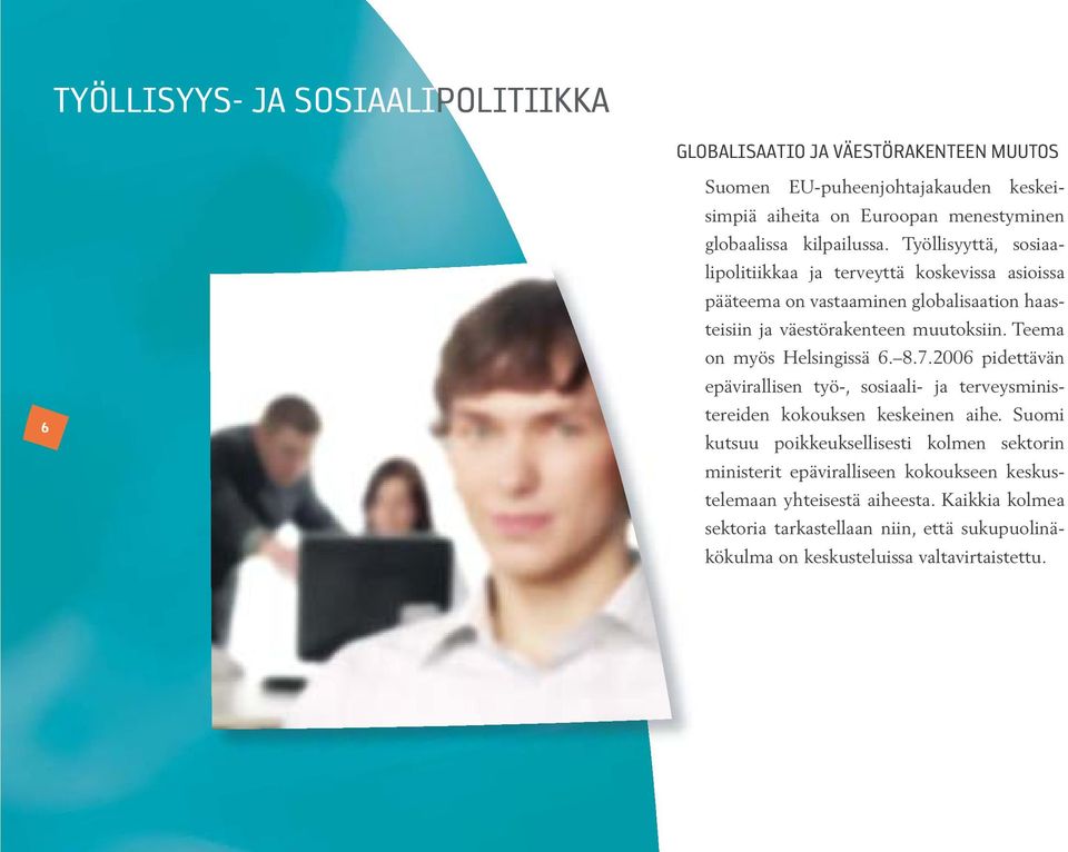 Teema on myös Helsingissä 6. 8.7.2006 pidettävän epävirallisen työ-, sosiaali- ja terveysministereiden kokouksen keskeinen aihe.