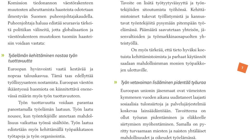 tuottavuutta Euroopan hyvinvointi vaatii kestävää ja nopeaa talouskasvua. Tämä taas edellyttää työllisyysasteen nostamista.