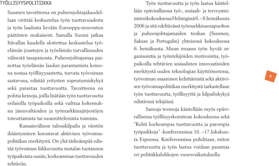 Puheenjohtajamaa painottaa työelämän laadun parantamista keinona nostaa työllisyysastetta, turvata työvoiman saatavuus, edistää yritysten sopeutumiskykyä sekä parantaa tuottavuutta.