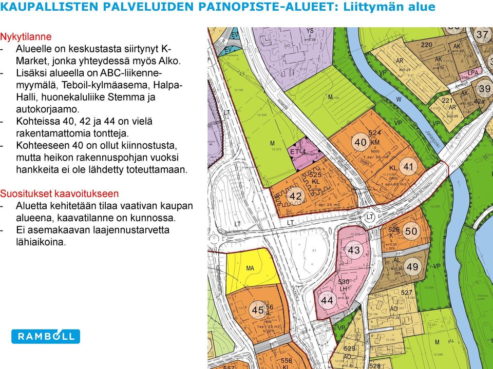 - Kohteissa 40, 42 ja 44 on vielä rakentamattomia tontteja.