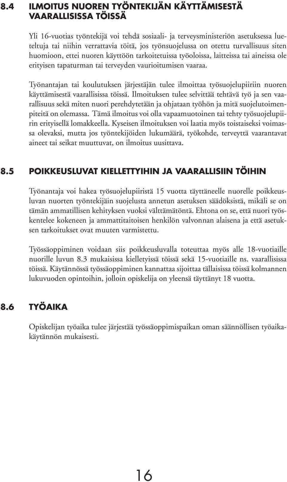 Työnantajan tai koulutuksen järjestäjän tulee ilmoittaa työsuojelupiiriin nuoren käyttämisestä vaarallisissa töissä.