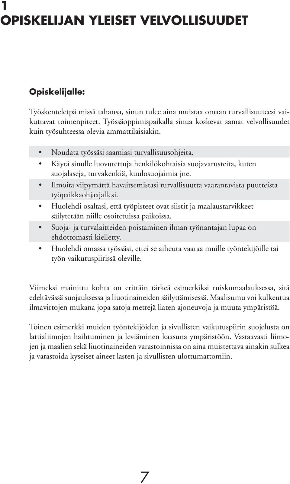 Käytä sinulle luovutettuja henkilökohtaisia suojavarusteita, kuten suojalaseja, turvakenkiä, kuulosuojaimia jne.