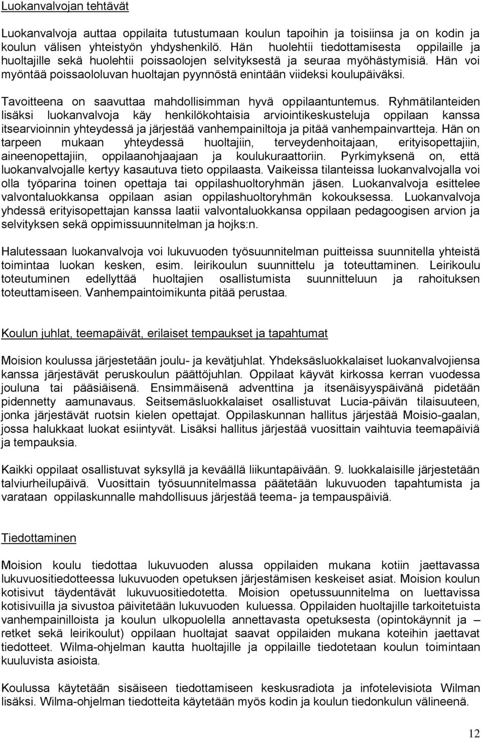 Hän voi myöntää poissaololuvan huoltajan pyynnöstä enintään viideksi koulupäiväksi. Tavoitteena on saavuttaa mahdollisimman hyvä oppilaantuntemus.