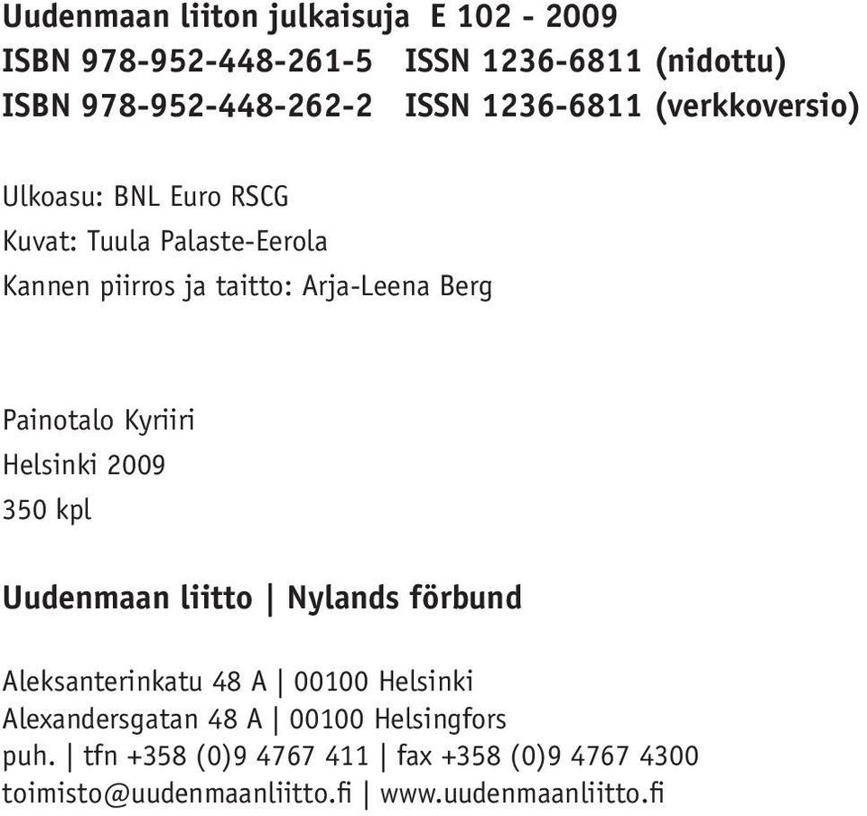 2009 350 kpl Uudenmaan liitto Nylands förbund Aleksanterinkatu 48 A 00100 Helsinki Alexandersgatan 48 A 00100 Helsingfors puh.