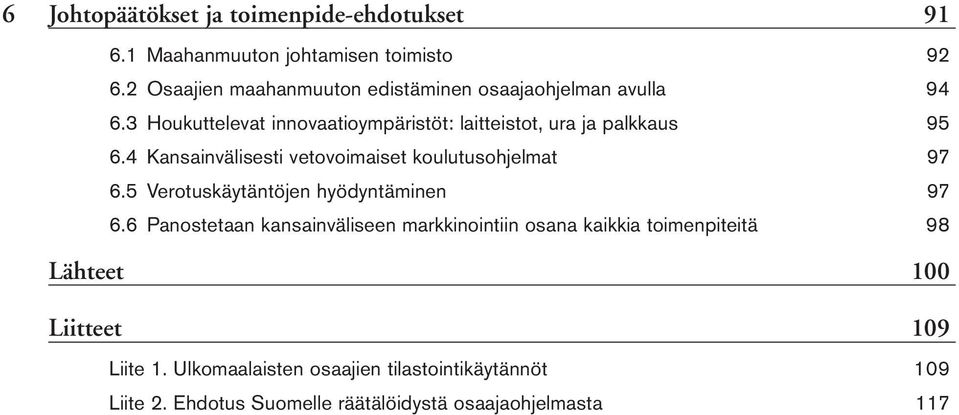 3 Houkuttelevat innovaatioympäristöt: laitteistot, ura ja palkkaus 95 6.4 Kansainvälisesti vetovoimaiset koulutusohjelmat 97 6.