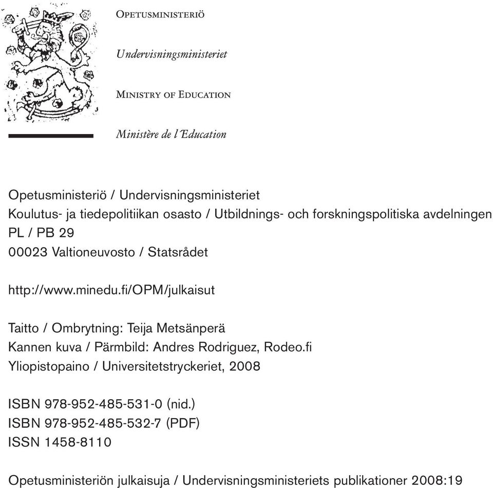 fi /OPM/julkaisut Taitto / Ombrytning: Teija Metsänperä Kannen kuva / Pärmbild: Andres Rodriguez, Rodeo.