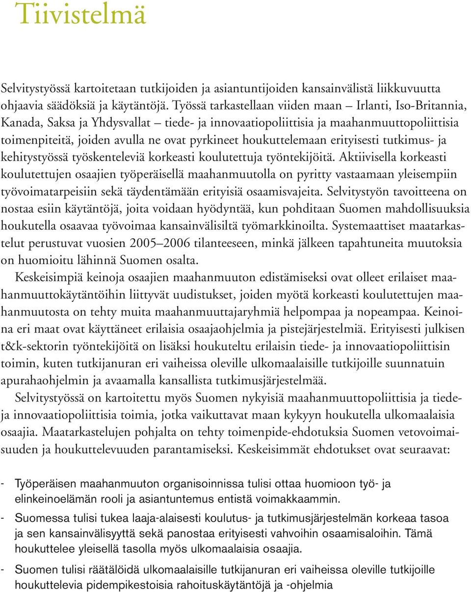 houkuttelemaan erityisesti tutkimus- ja kehitystyössä työskenteleviä korkeasti koulutettuja työntekijöitä.