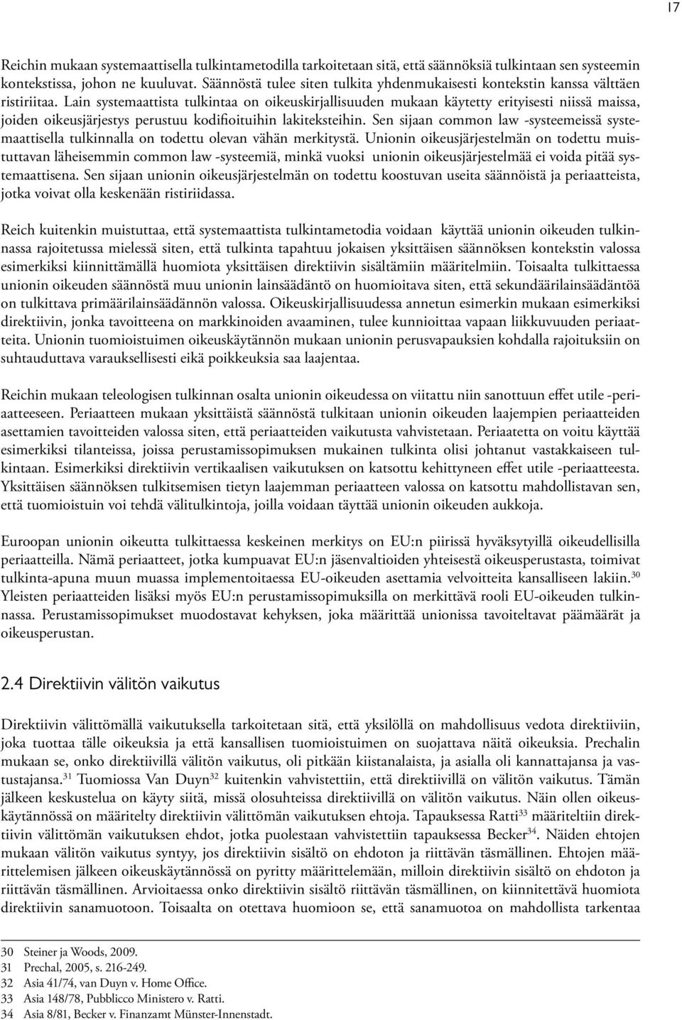 Lain systemaattista tulkintaa on oikeuskirjallisuuden mukaan käytetty erityisesti niissä maissa, joiden oikeusjärjestys perustuu kodifioituihin lakiteksteihin.