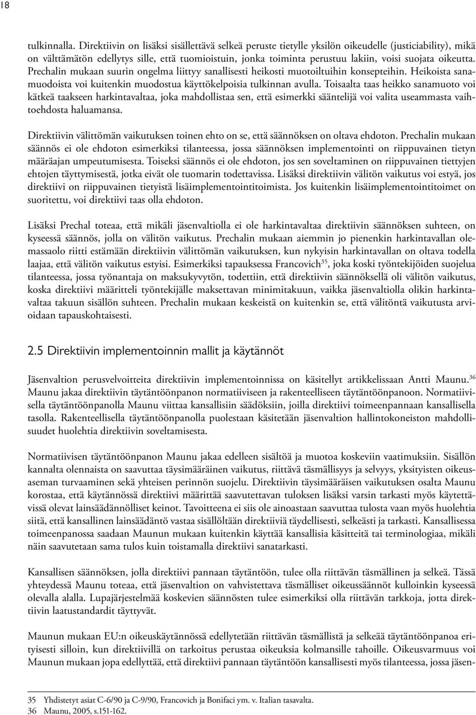 oikeutta. Prechalin mukaan suurin ongelma liittyy sanallisesti heikosti muotoiltuihin konsepteihin. Heikoista sanamuodoista voi kuitenkin muodostua käyttökelpoisia tulkinnan avulla.