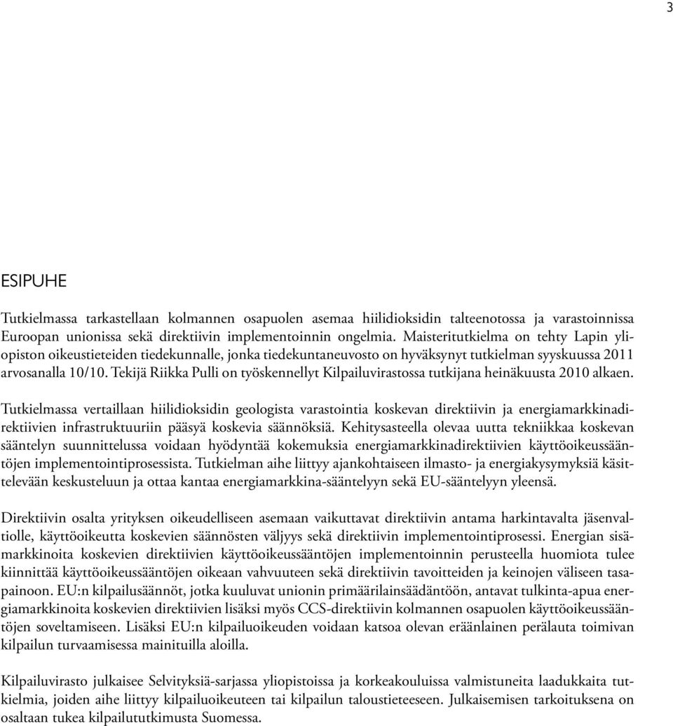 Tekijä Riikka Pulli on työskennellyt Kilpailuvirastossa tutkijana heinäkuusta 2010 alkaen.