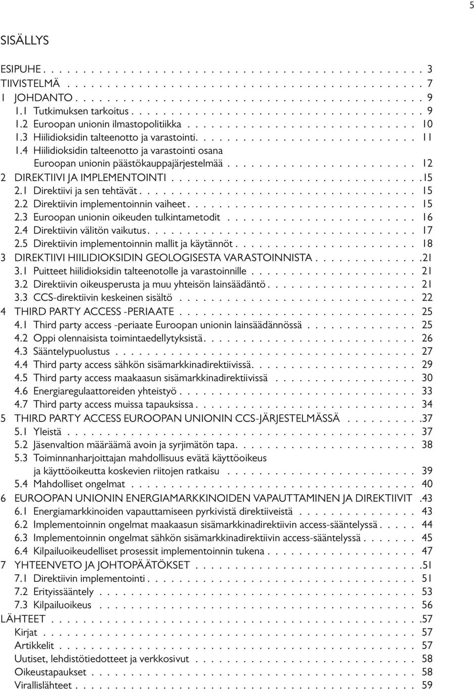 4 Hiilidioksidin talteenotto ja varastointi osana Euroopan unionin päästökauppajärjestelmää........................ 12 2 Direktiivi ja implementointi................................15 2.