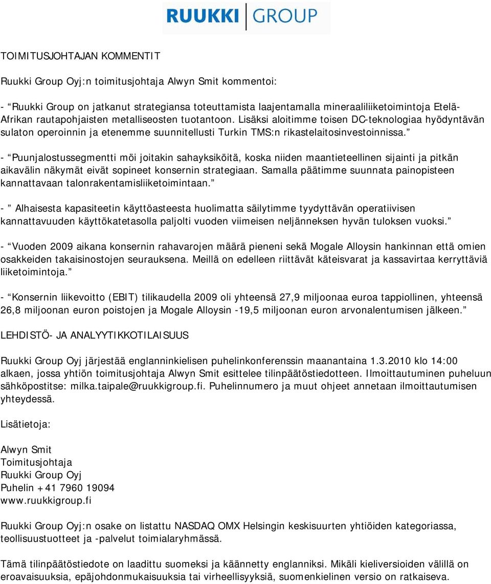 - Puunjalostussegmentti möi joitakin sahayksiköitä, koska niiden maantieteellinen sijainti ja pitkän aikavälin näkymät eivät sopineet konsernin strategiaan.