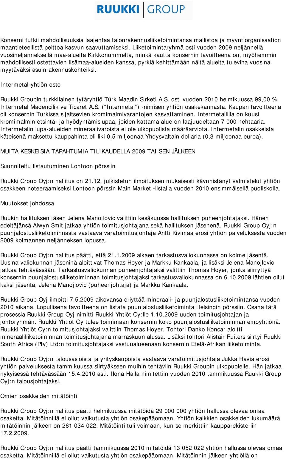 pyrkiä kehittämään näitä alueita tulevina vuosina myytäväksi asuinrakennuskohteiksi. Intermetal-yhtiön osto Ruukki Groupin turkkilainen tytäryhtiö Türk Maadin Si
