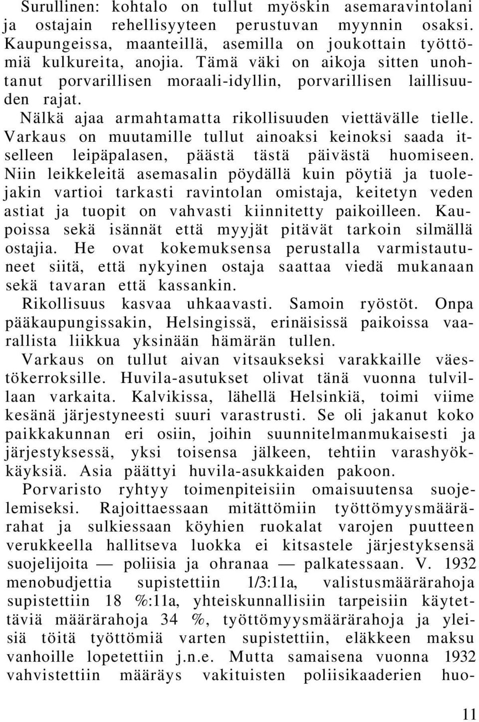 Varkaus on muutamille tullut ainoaksi keinoksi saada itselleen leipäpalasen, päästä tästä päivästä huomiseen.