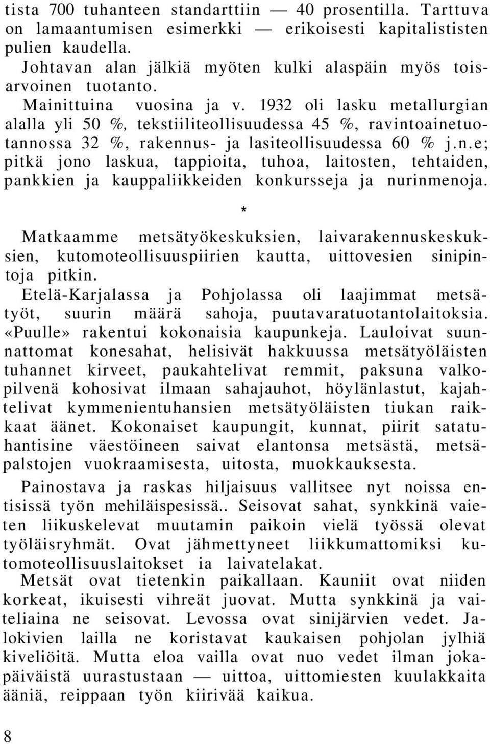 Matkaamme metsätyökeskuksien, laivarakennuskeskuksien, kutomoteollisuuspiirien kautta, uittovesien sinipintoja pitkin.