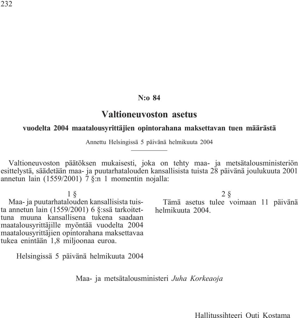 puutarhatalouden kansallisista tuista annetun lain (1559/2001) 6 :ssä tarkoitettuna muuna kansallisena tukena saadaan maatalousyrittäjille myöntää vuodelta 2004 maatalousyrittäjien opintorahana