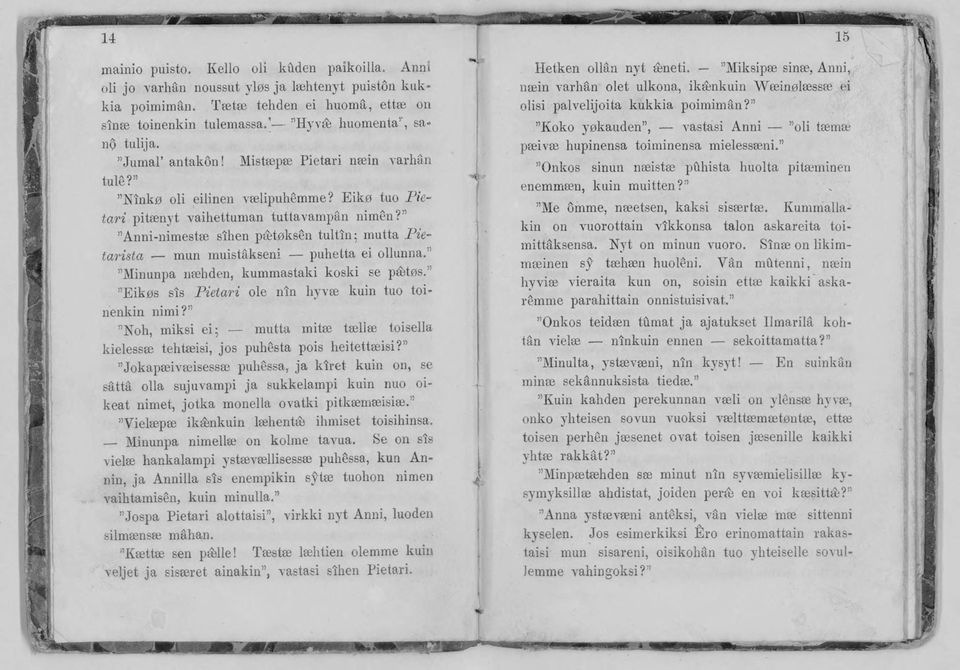 "Anni-nimeste sihen ptetgksen tultin; mutta P ietarista mun muistäkseni puhetta ei ollunna. Minunpa nsehden, kummastaki koski se p&tos.1 "Eikgs sis Pietari ole nin hyvee kuin tuo toinenkin nimi?