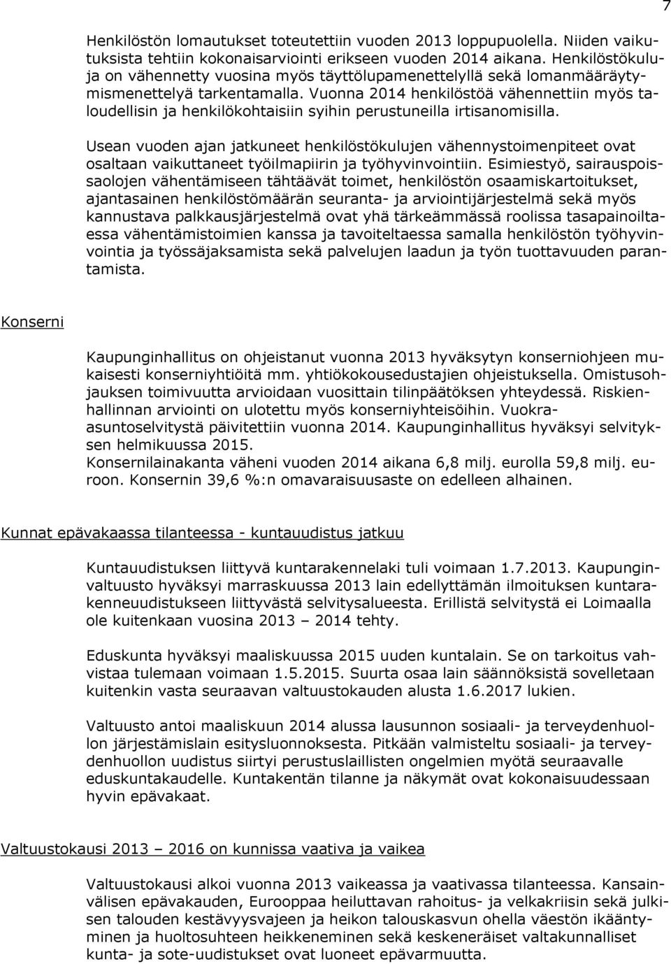 Vuonna 2014 henkilöstöä vähennettiin myös taloudellisin ja henkilökohtaisiin syihin perustuneilla irtisanomisilla.