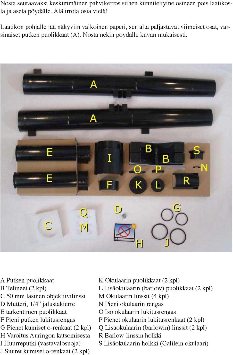 A Putken puolikkaat B Telineet (2 kpl) C 50 mm lasinen objektiivilinssi D Mutteri, 1/4 jalustakierre E tarkentimen puolikkaat F Pieni putken lukitusrengas G Pienet kumiset o-renkaat (2 kpl) H
