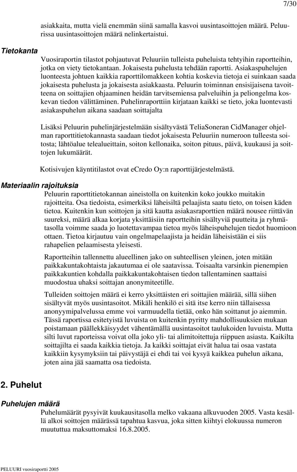 Asiakaspuhelujen luonteesta johtuen kaikkia raporttilomakkeen kohtia koskevia tietoja ei suinkaan saada jokaisesta puhelusta ja jokaisesta asiakkaasta.